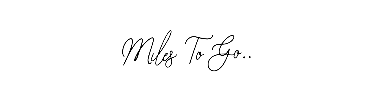 How to make Miles To Go.. signature? Bearetta-2O07w is a professional autograph style. Create handwritten signature for Miles To Go.. name. Miles To Go.. signature style 12 images and pictures png