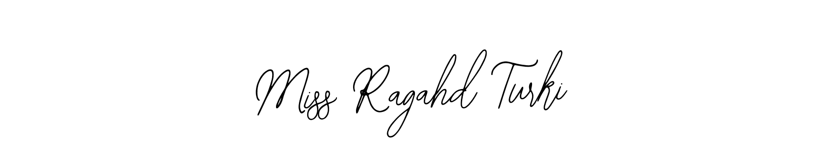 Use a signature maker to create a handwritten signature online. With this signature software, you can design (Bearetta-2O07w) your own signature for name Miss Ragahd Turki. Miss Ragahd Turki signature style 12 images and pictures png