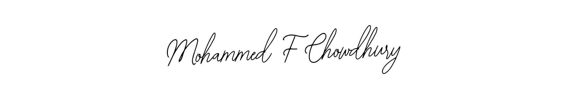Design your own signature with our free online signature maker. With this signature software, you can create a handwritten (Bearetta-2O07w) signature for name Mohammed F Chowdhury. Mohammed F Chowdhury signature style 12 images and pictures png