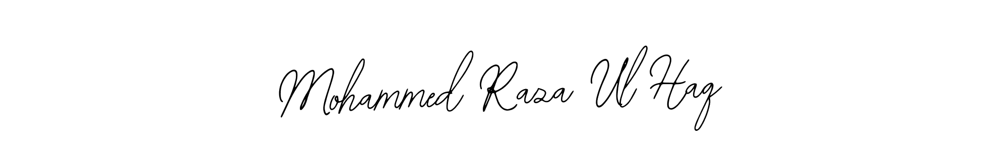 You should practise on your own different ways (Bearetta-2O07w) to write your name (Mohammed Raza Ul Haq) in signature. don't let someone else do it for you. Mohammed Raza Ul Haq signature style 12 images and pictures png