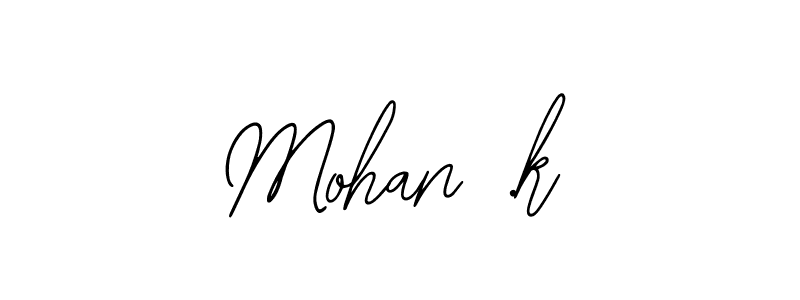 How to make Mohan .k name signature. Use Bearetta-2O07w style for creating short signs online. This is the latest handwritten sign. Mohan .k signature style 12 images and pictures png