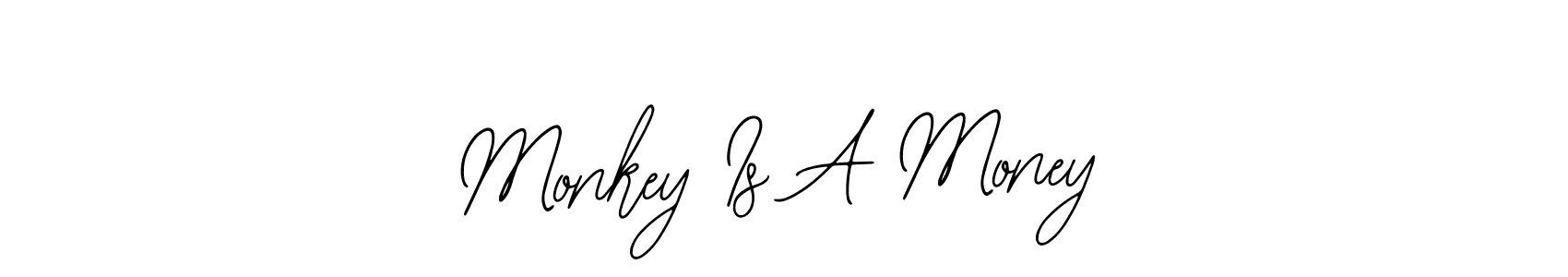 Design your own signature with our free online signature maker. With this signature software, you can create a handwritten (Bearetta-2O07w) signature for name Monkey Is A Money. Monkey Is A Money signature style 12 images and pictures png