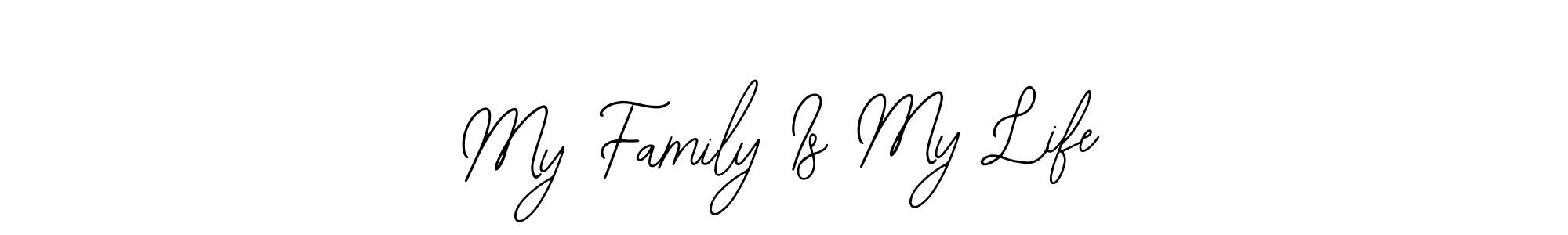 Also we have My Family Is My Life name is the best signature style. Create professional handwritten signature collection using Bearetta-2O07w autograph style. My Family Is My Life signature style 12 images and pictures png