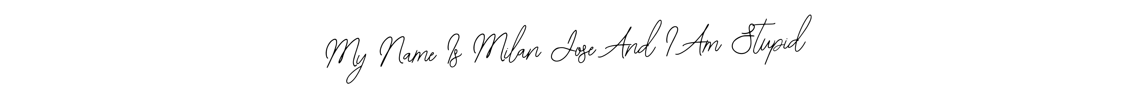 You should practise on your own different ways (Bearetta-2O07w) to write your name (My Name Is Milan Jose And I Am Stupid) in signature. don't let someone else do it for you. My Name Is Milan Jose And I Am Stupid signature style 12 images and pictures png