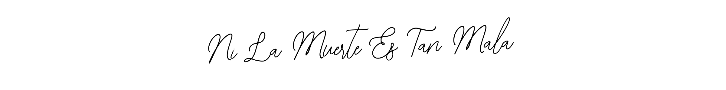 Make a beautiful signature design for name Ni La Muerte Es Tan Mala. With this signature (Bearetta-2O07w) style, you can create a handwritten signature for free. Ni La Muerte Es Tan Mala signature style 12 images and pictures png