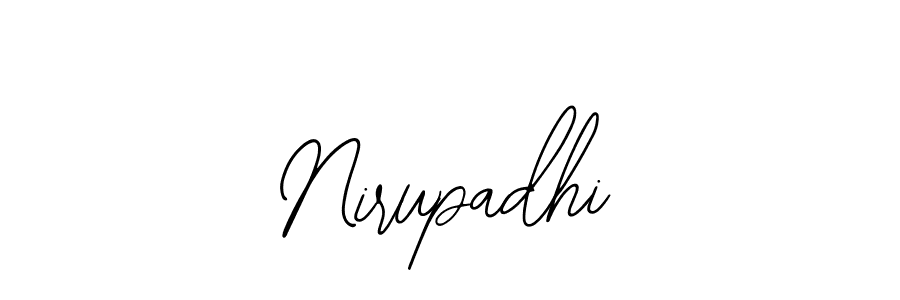 You should practise on your own different ways (Bearetta-2O07w) to write your name (Nirupadhi) in signature. don't let someone else do it for you. Nirupadhi signature style 12 images and pictures png