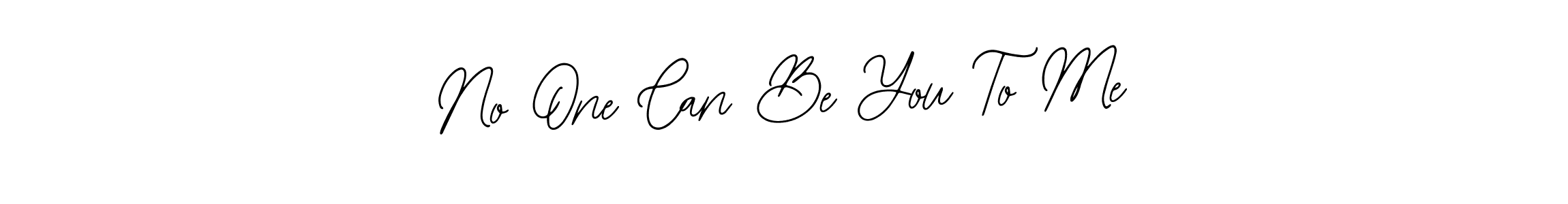 It looks lik you need a new signature style for name No One Can Be You To Me. Design unique handwritten (Bearetta-2O07w) signature with our free signature maker in just a few clicks. No One Can Be You To Me signature style 12 images and pictures png
