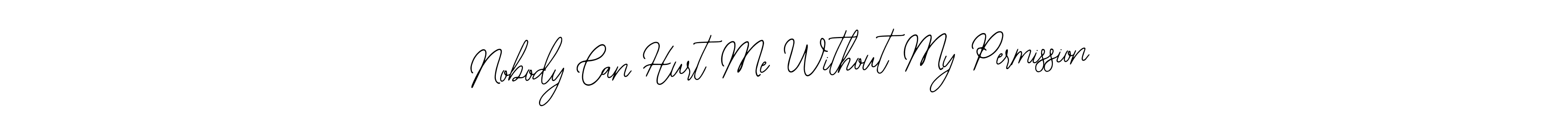 You should practise on your own different ways (Bearetta-2O07w) to write your name (Nobody Can Hurt Me Without My Permission) in signature. don't let someone else do it for you. Nobody Can Hurt Me Without My Permission signature style 12 images and pictures png