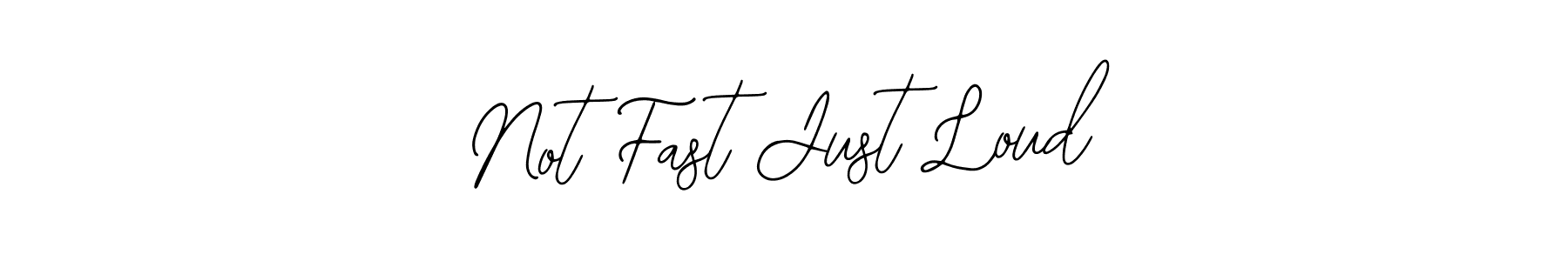 It looks lik you need a new signature style for name Not Fast Just Loud. Design unique handwritten (Bearetta-2O07w) signature with our free signature maker in just a few clicks. Not Fast Just Loud signature style 12 images and pictures png