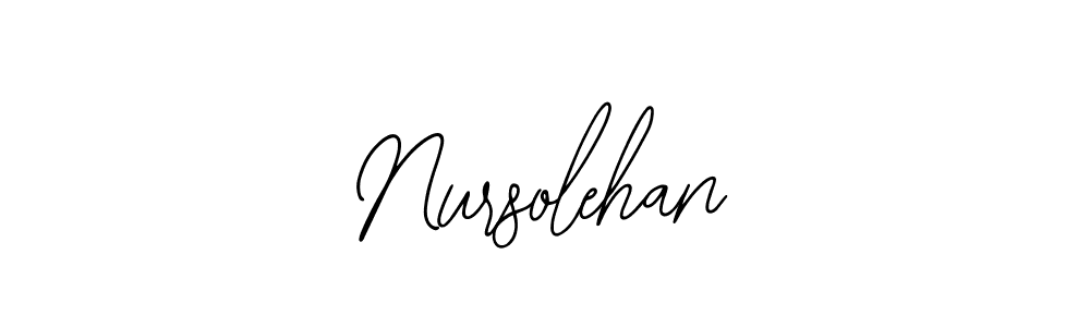 You should practise on your own different ways (Bearetta-2O07w) to write your name (Nursolehan) in signature. don't let someone else do it for you. Nursolehan signature style 12 images and pictures png