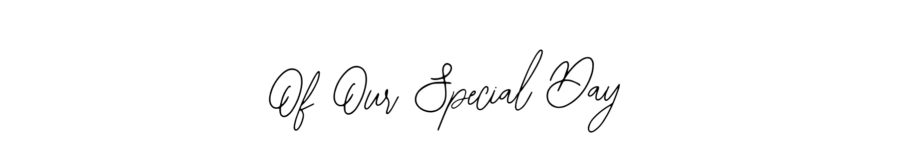 The best way (Bearetta-2O07w) to make a short signature is to pick only two or three words in your name. The name Of Our Special Day include a total of six letters. For converting this name. Of Our Special Day signature style 12 images and pictures png
