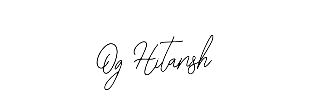 You should practise on your own different ways (Bearetta-2O07w) to write your name (Og Hitansh) in signature. don't let someone else do it for you. Og Hitansh signature style 12 images and pictures png