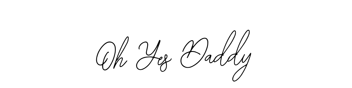 It looks lik you need a new signature style for name Oh Yes Daddy. Design unique handwritten (Bearetta-2O07w) signature with our free signature maker in just a few clicks. Oh Yes Daddy signature style 12 images and pictures png