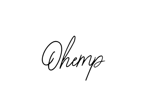 You should practise on your own different ways (Bearetta-2O07w) to write your name (Ohemp) in signature. don't let someone else do it for you. Ohemp signature style 12 images and pictures png