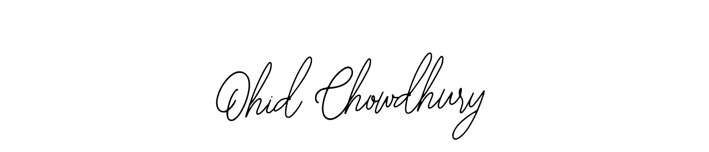 Design your own signature with our free online signature maker. With this signature software, you can create a handwritten (Bearetta-2O07w) signature for name Ohid Chowdhury. Ohid Chowdhury signature style 12 images and pictures png