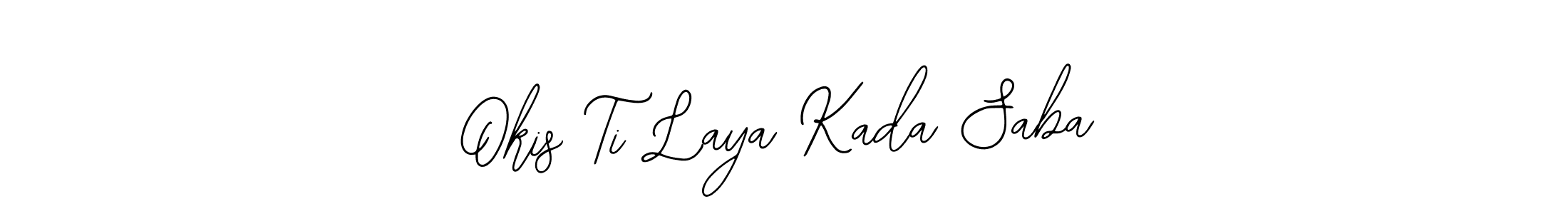 Design your own signature with our free online signature maker. With this signature software, you can create a handwritten (Bearetta-2O07w) signature for name Okis Ti Laya Kada Saba. Okis Ti Laya Kada Saba signature style 12 images and pictures png