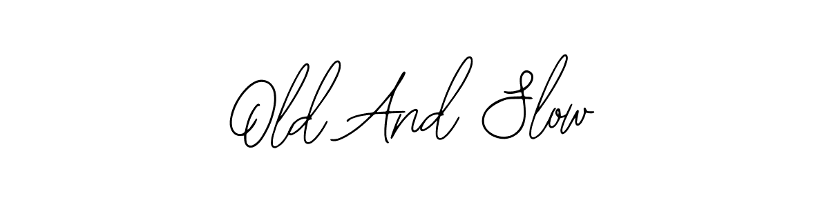 Design your own signature with our free online signature maker. With this signature software, you can create a handwritten (Bearetta-2O07w) signature for name Old And Slow. Old And Slow signature style 12 images and pictures png