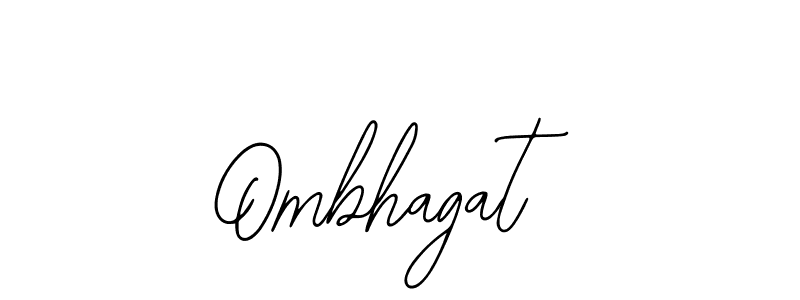 You should practise on your own different ways (Bearetta-2O07w) to write your name (Ombhagat) in signature. don't let someone else do it for you. Ombhagat signature style 12 images and pictures png