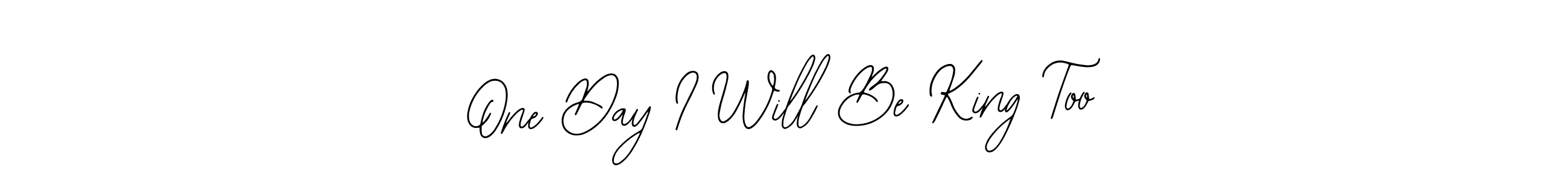 Once you've used our free online signature maker to create your best signature Bearetta-2O07w style, it's time to enjoy all of the benefits that One Day I Will Be King Too name signing documents. One Day I Will Be King Too signature style 12 images and pictures png