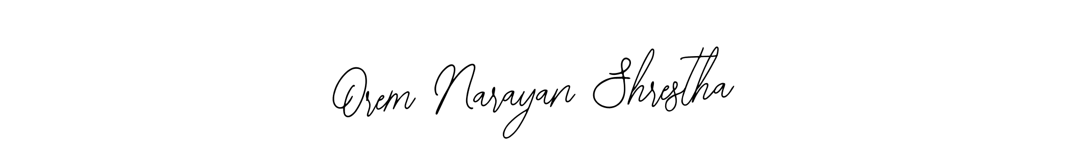You should practise on your own different ways (Bearetta-2O07w) to write your name (Orem Narayan Shrestha) in signature. don't let someone else do it for you. Orem Narayan Shrestha signature style 12 images and pictures png