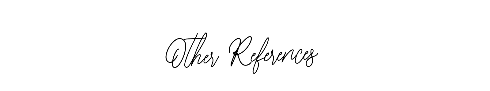 Also we have Other References name is the best signature style. Create professional handwritten signature collection using Bearetta-2O07w autograph style. Other References signature style 12 images and pictures png