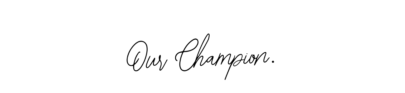 Also we have Our Champion. name is the best signature style. Create professional handwritten signature collection using Bearetta-2O07w autograph style. Our Champion. signature style 12 images and pictures png