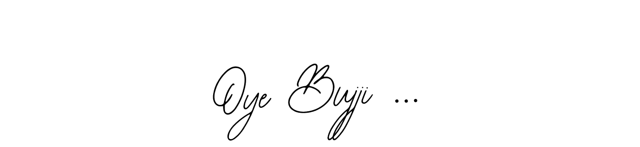 How to Draw Oye Bujji ... signature style? Bearetta-2O07w is a latest design signature styles for name Oye Bujji .... Oye Bujji ... signature style 12 images and pictures png