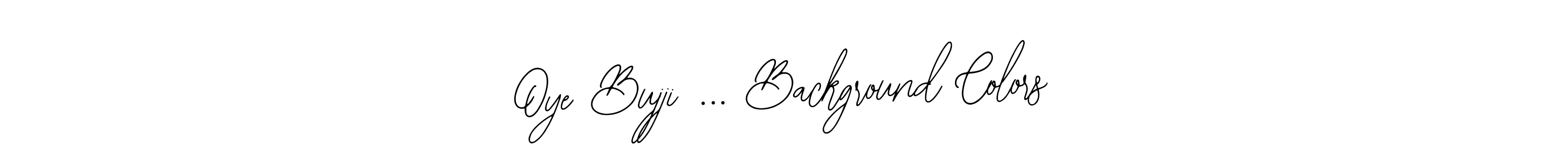 The best way (Bearetta-2O07w) to make a short signature is to pick only two or three words in your name. The name Oye Bujji ... Background Colors include a total of six letters. For converting this name. Oye Bujji ... Background Colors signature style 12 images and pictures png