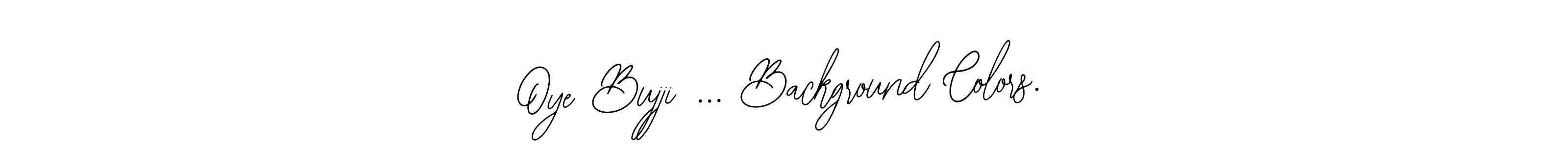 You can use this online signature creator to create a handwritten signature for the name Oye Bujji ... Background Colors.. This is the best online autograph maker. Oye Bujji ... Background Colors. signature style 12 images and pictures png