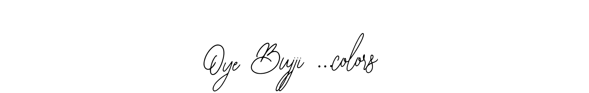 Once you've used our free online signature maker to create your best signature Bearetta-2O07w style, it's time to enjoy all of the benefits that Oye Bujji ...colors name signing documents. Oye Bujji ...colors signature style 12 images and pictures png