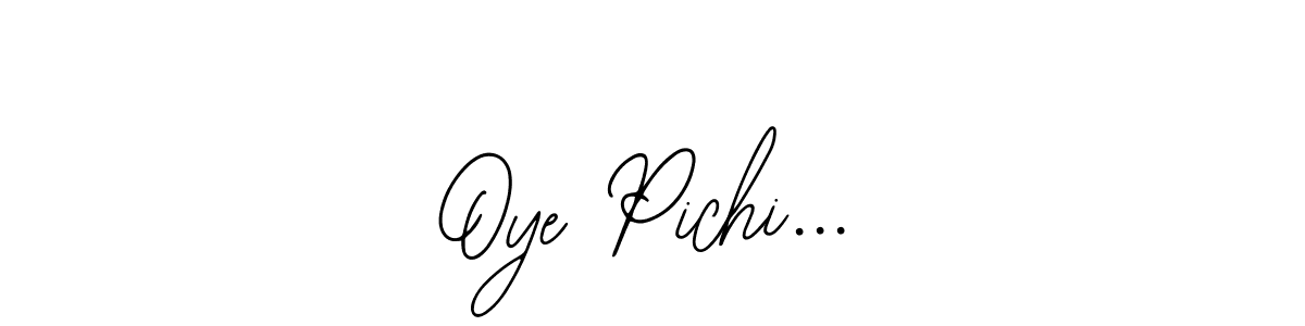 This is the best signature style for the Oye Pichi... name. Also you like these signature font (Bearetta-2O07w). Mix name signature. Oye Pichi... signature style 12 images and pictures png