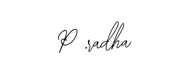 P .radha stylish signature style. Best Handwritten Sign (Bearetta-2O07w) for my name. Handwritten Signature Collection Ideas for my name P .radha. P .radha signature style 12 images and pictures png