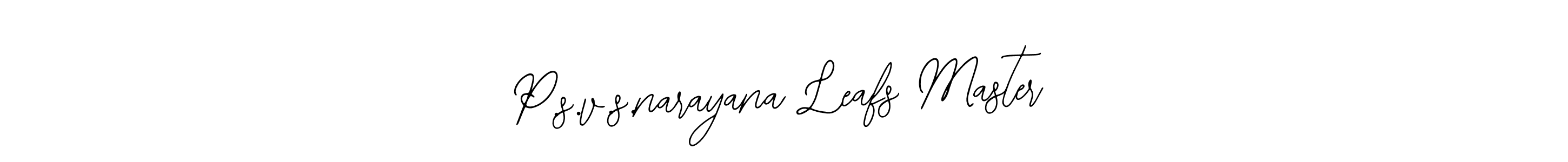 How to make P.s.v.s.narayana Leafs Master name signature. Use Bearetta-2O07w style for creating short signs online. This is the latest handwritten sign. P.s.v.s.narayana Leafs Master signature style 12 images and pictures png