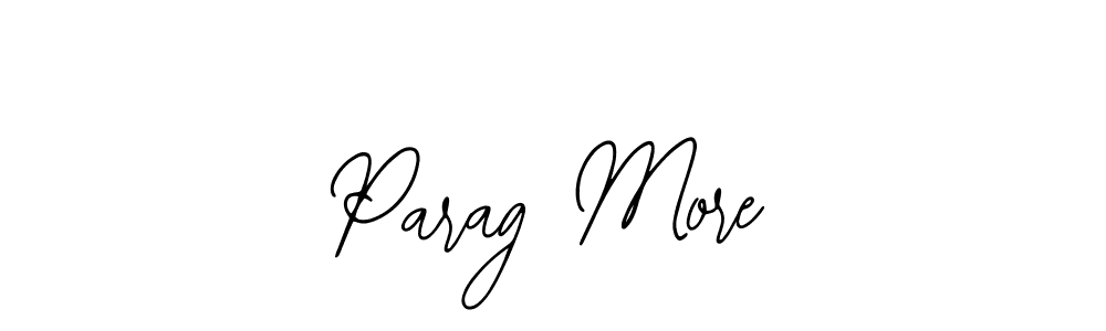 You should practise on your own different ways (Bearetta-2O07w) to write your name (Parag More) in signature. don't let someone else do it for you. Parag More signature style 12 images and pictures png