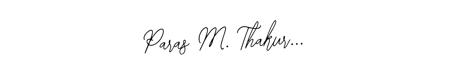 How to make Paras M. Thakur... name signature. Use Bearetta-2O07w style for creating short signs online. This is the latest handwritten sign. Paras M. Thakur... signature style 12 images and pictures png