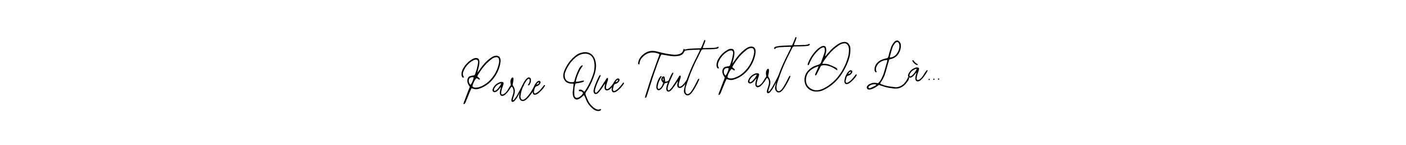 Make a beautiful signature design for name Parce Que Tout Part De Là…. Use this online signature maker to create a handwritten signature for free. Parce Que Tout Part De Là… signature style 12 images and pictures png