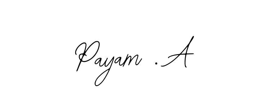 Design your own signature with our free online signature maker. With this signature software, you can create a handwritten (Bearetta-2O07w) signature for name Payam . A. Payam . A signature style 12 images and pictures png