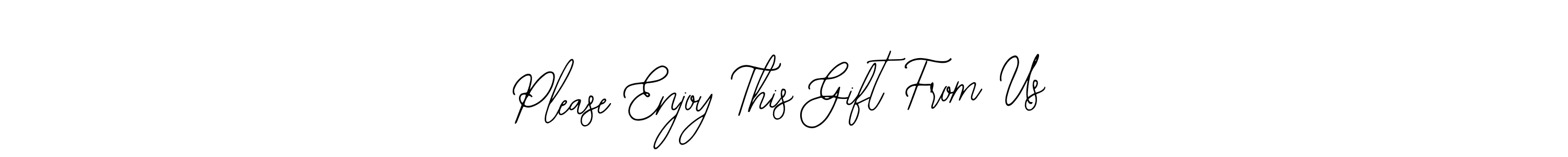 You should practise on your own different ways (Bearetta-2O07w) to write your name (Please Enjoy This Gift From Us) in signature. don't let someone else do it for you. Please Enjoy This Gift From Us signature style 12 images and pictures png