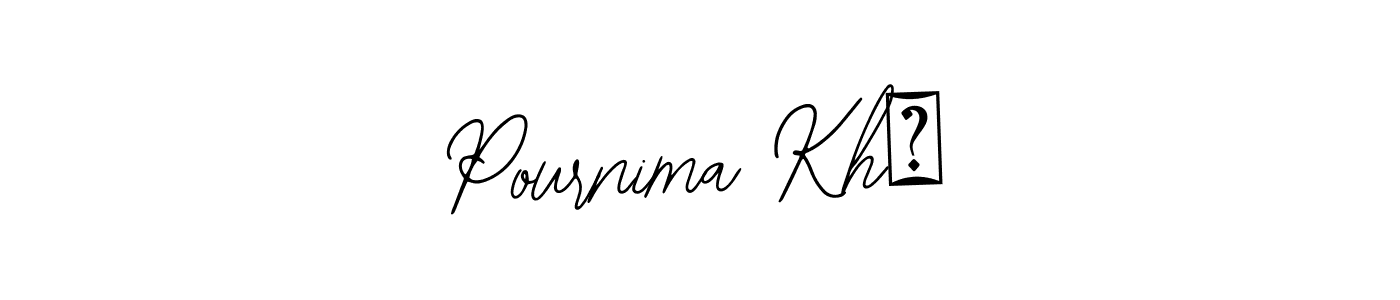 You should practise on your own different ways (Bearetta-2O07w) to write your name (Pournima Kh❤) in signature. don't let someone else do it for you. Pournima Kh❤ signature style 12 images and pictures png