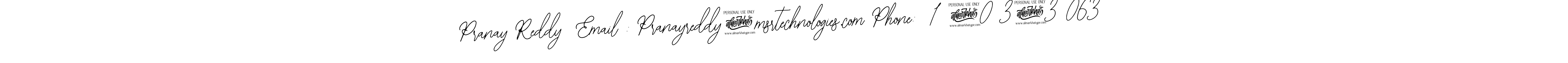 You should practise on your own different ways (Bearetta-2O07w) to write your name (Pranay Reddy  Email : Pranayreddy@msrtechnologies.com Phone:  1 9083738063) in signature. don't let someone else do it for you. Pranay Reddy  Email : Pranayreddy@msrtechnologies.com Phone:  1 9083738063 signature style 12 images and pictures png