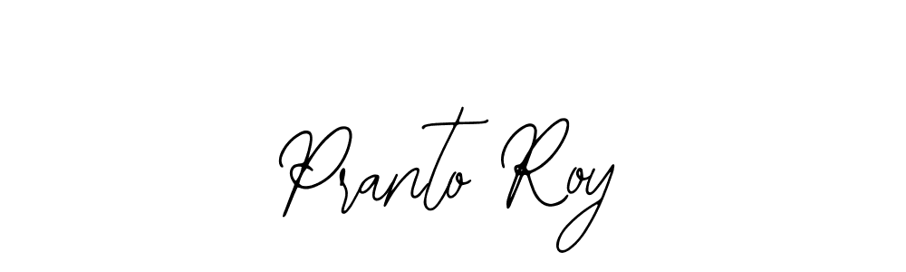 You should practise on your own different ways (Bearetta-2O07w) to write your name (Pranto Roy) in signature. don't let someone else do it for you. Pranto Roy signature style 12 images and pictures png