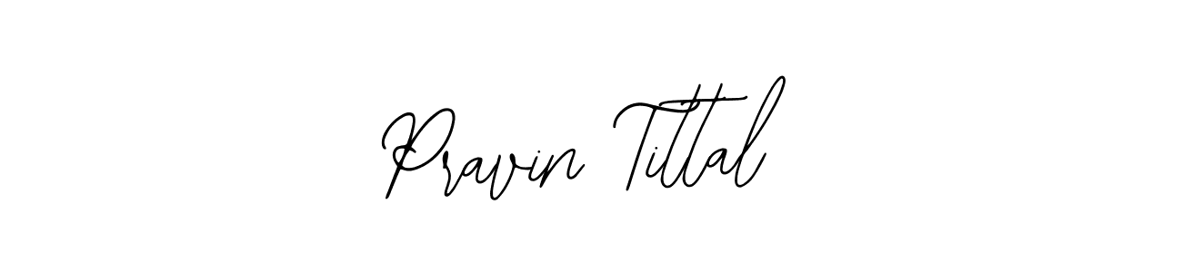You should practise on your own different ways (Bearetta-2O07w) to write your name (Pravin Tittal) in signature. don't let someone else do it for you. Pravin Tittal signature style 12 images and pictures png