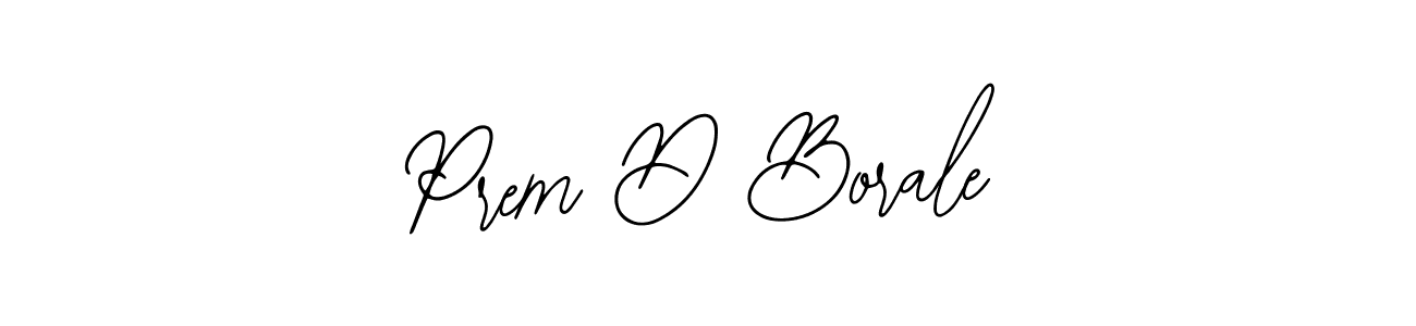 You should practise on your own different ways (Bearetta-2O07w) to write your name (Prem D Borale) in signature. don't let someone else do it for you. Prem D Borale signature style 12 images and pictures png