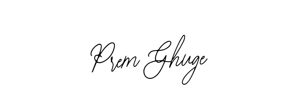 You should practise on your own different ways (Bearetta-2O07w) to write your name (Prem Ghuge) in signature. don't let someone else do it for you. Prem Ghuge signature style 12 images and pictures png