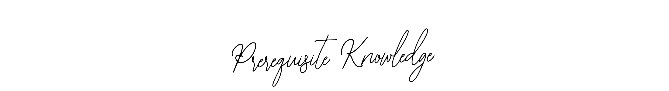 Best and Professional Signature Style for Prerequisite Knowledge. Bearetta-2O07w Best Signature Style Collection. Prerequisite Knowledge signature style 12 images and pictures png