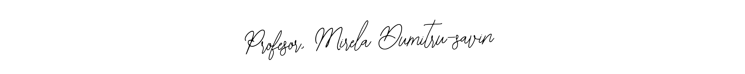 Design your own signature with our free online signature maker. With this signature software, you can create a handwritten (Bearetta-2O07w) signature for name Profesor, Mirela Dumitru-savin. Profesor, Mirela Dumitru-savin signature style 12 images and pictures png