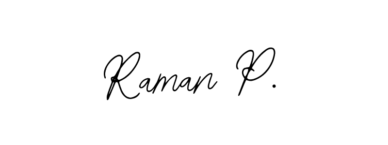 Similarly Bearetta-2O07w is the best handwritten signature design. Signature creator online .You can use it as an online autograph creator for name Raman P.. Raman P. signature style 12 images and pictures png