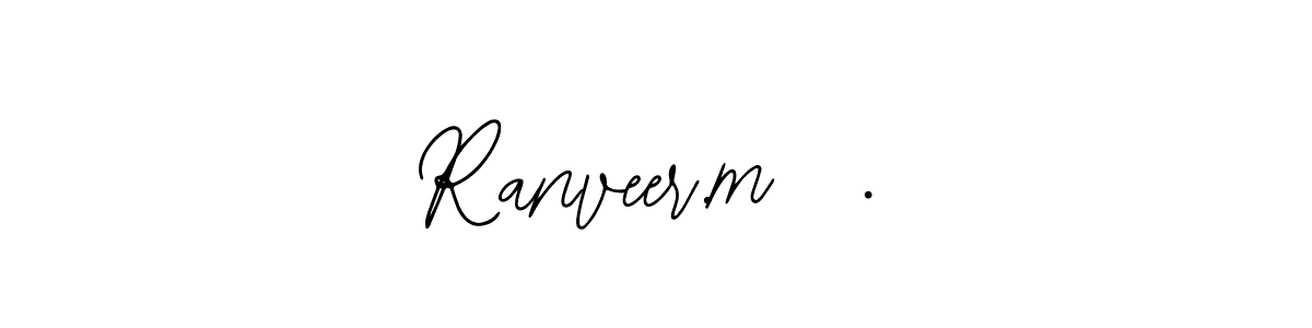 You should practise on your own different ways (Bearetta-2O07w) to write your name (Ranveer.m  .) in signature. don't let someone else do it for you. Ranveer.m  . signature style 12 images and pictures png