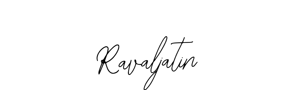 You should practise on your own different ways (Bearetta-2O07w) to write your name (Ravaljatin) in signature. don't let someone else do it for you. Ravaljatin signature style 12 images and pictures png