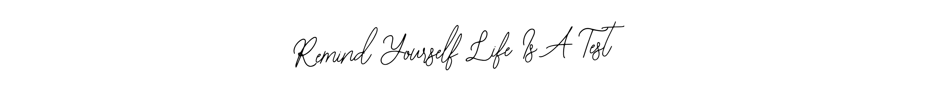Also we have Remind Yourself Life Is A Test name is the best signature style. Create professional handwritten signature collection using Bearetta-2O07w autograph style. Remind Yourself Life Is A Test signature style 12 images and pictures png